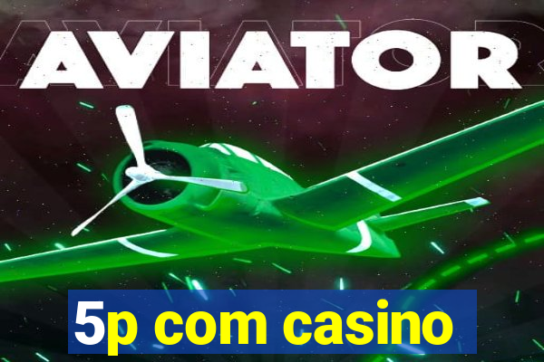 5p com casino
