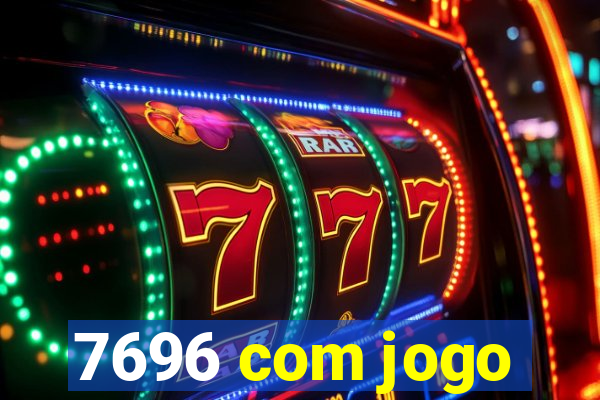 7696 com jogo