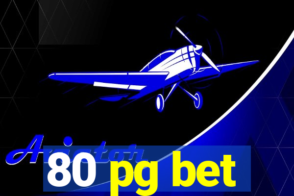 80 pg bet