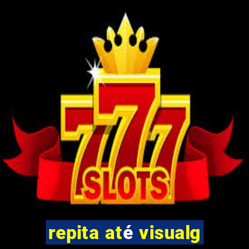 repita até visualg