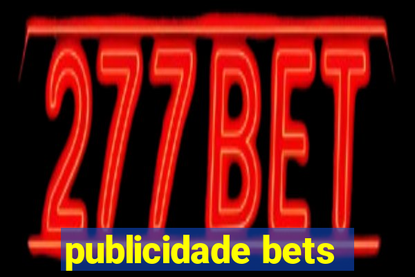 publicidade bets