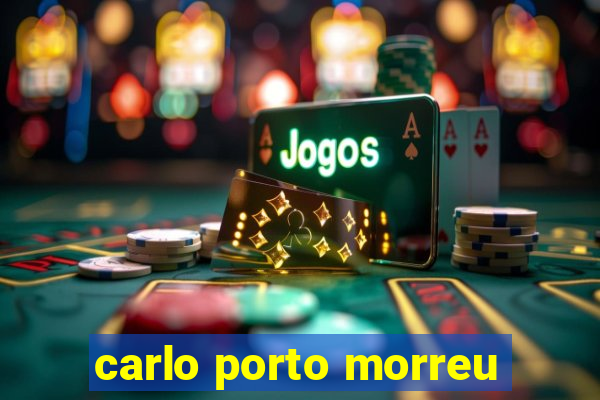 carlo porto morreu