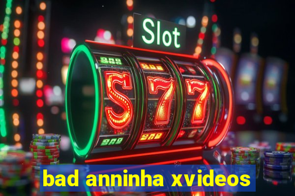 bad anninha xvideos