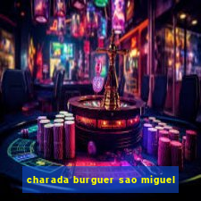 charada burguer sao miguel