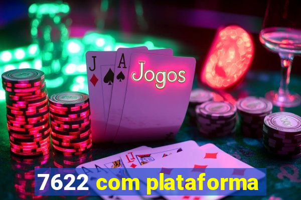 7622 com plataforma