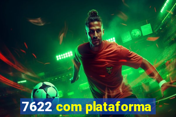 7622 com plataforma