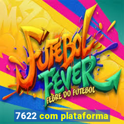7622 com plataforma