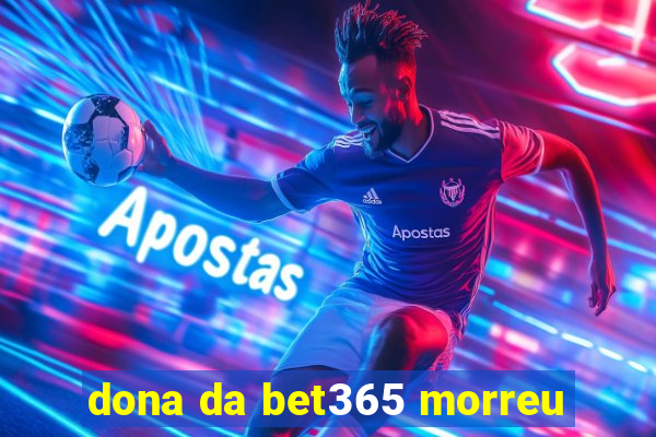 dona da bet365 morreu