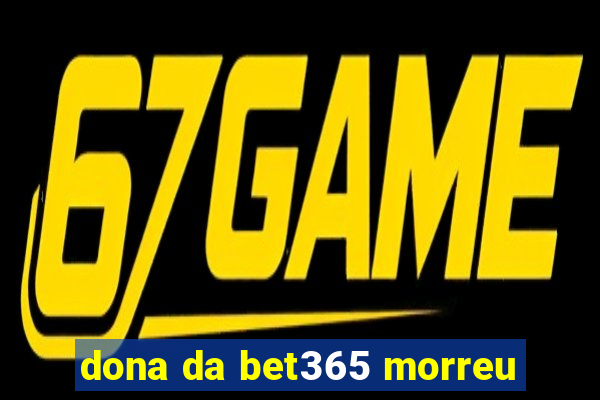 dona da bet365 morreu