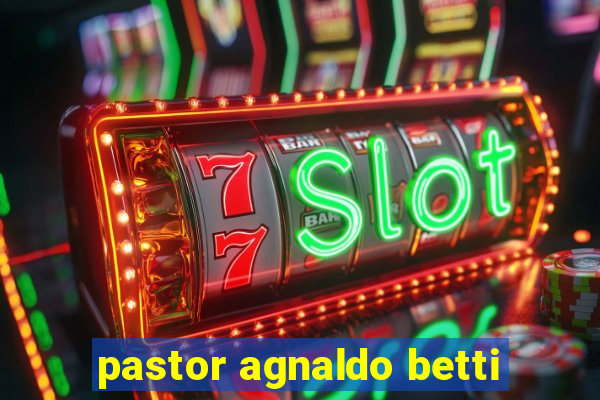 pastor agnaldo betti