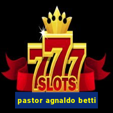 pastor agnaldo betti