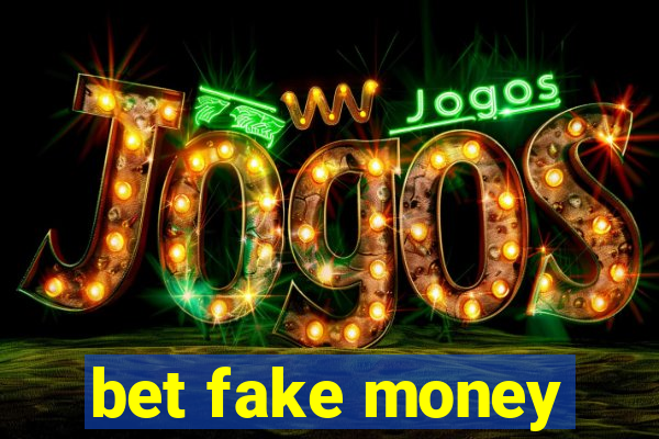 bet fake money