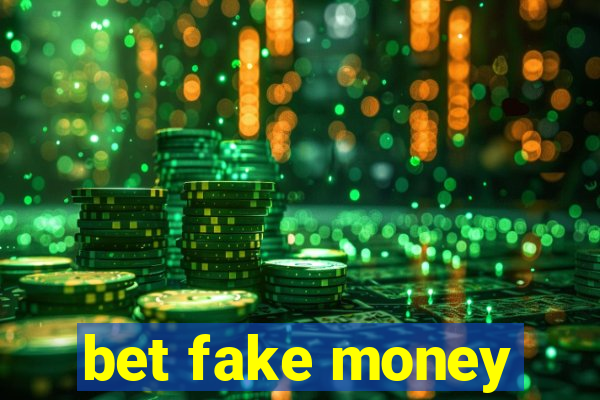 bet fake money