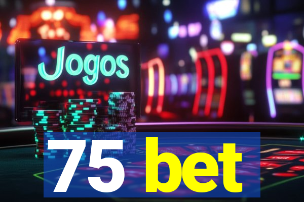 75 bet
