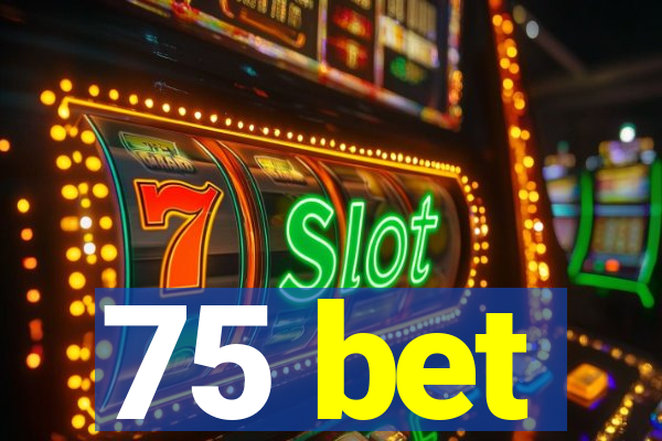 75 bet
