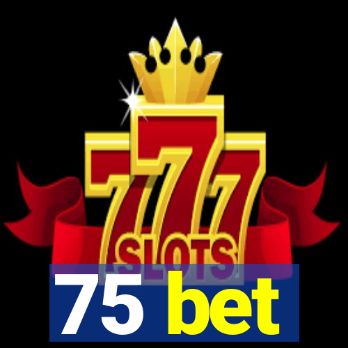 75 bet