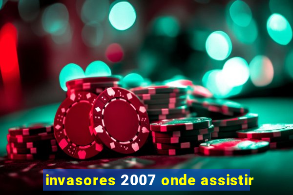 invasores 2007 onde assistir