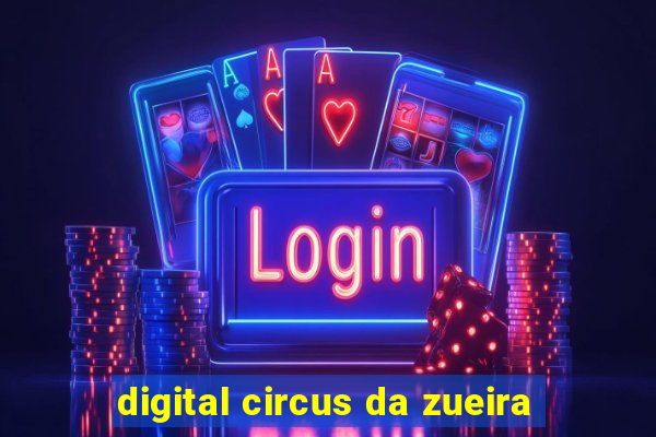 digital circus da zueira