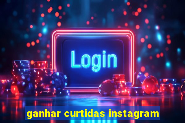 ganhar curtidas instagram