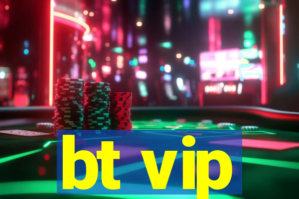 bt vip
