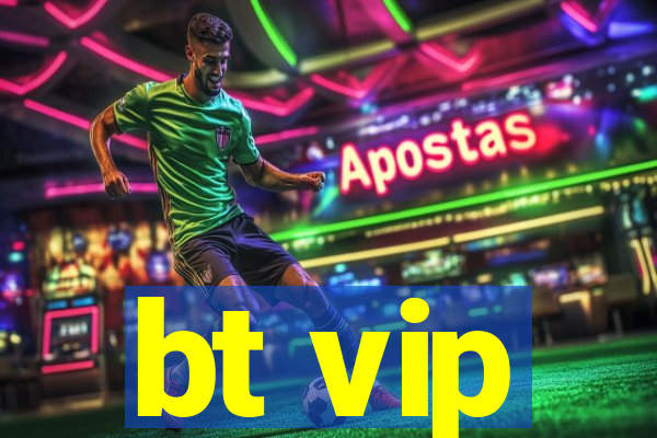 bt vip