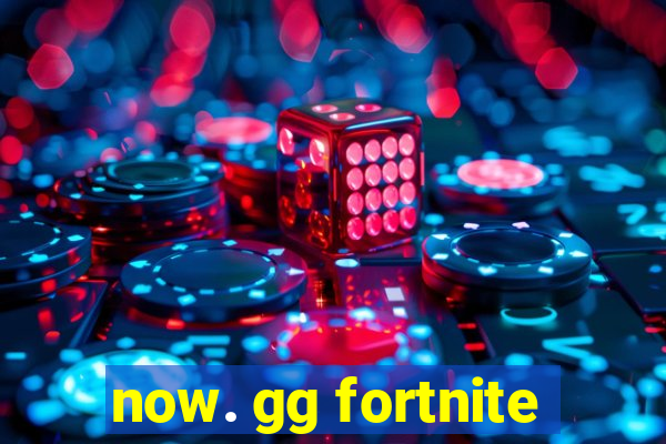 now. gg fortnite