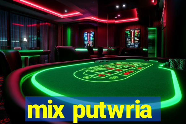 mix putwria