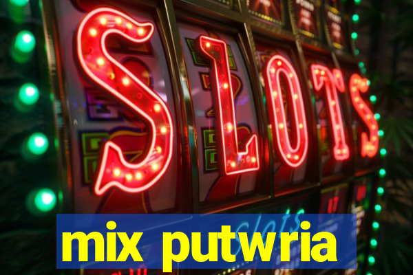 mix putwria