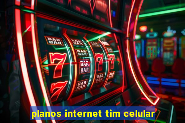 planos internet tim celular