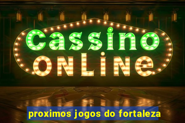 proximos jogos do fortaleza