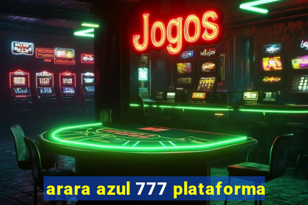arara azul 777 plataforma
