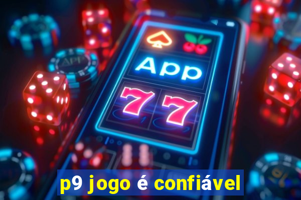 p9 jogo é confiável