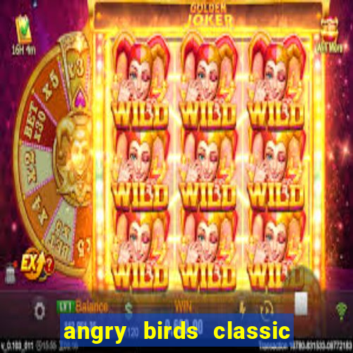 angry birds classic 1.0.0 apk