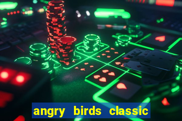 angry birds classic 1.0.0 apk
