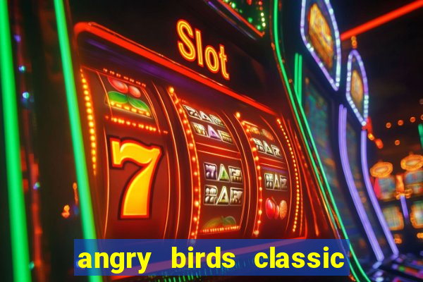 angry birds classic 1.0.0 apk