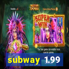 subway 1.99