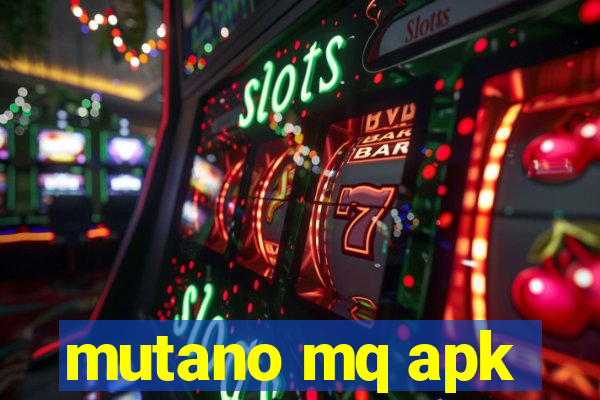 mutano mq apk
