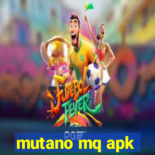 mutano mq apk