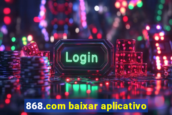 868.com baixar aplicativo
