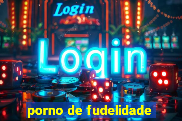 porno de fudelidade