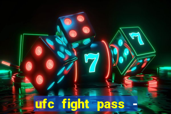 ufc fight pass - tv ao vivo