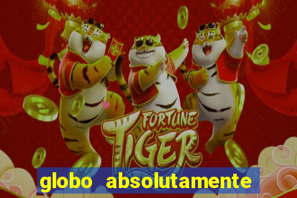 globo absolutamente tudo com