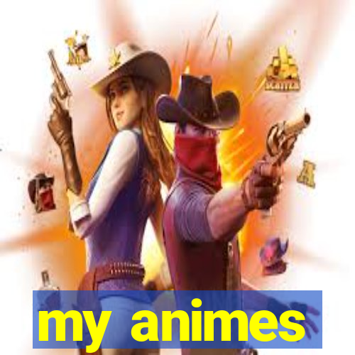 my animes