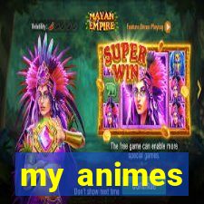 my animes
