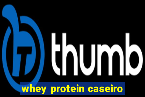 whey protein caseiro