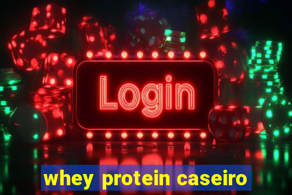 whey protein caseiro