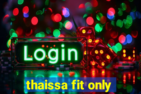 thaissa fit only