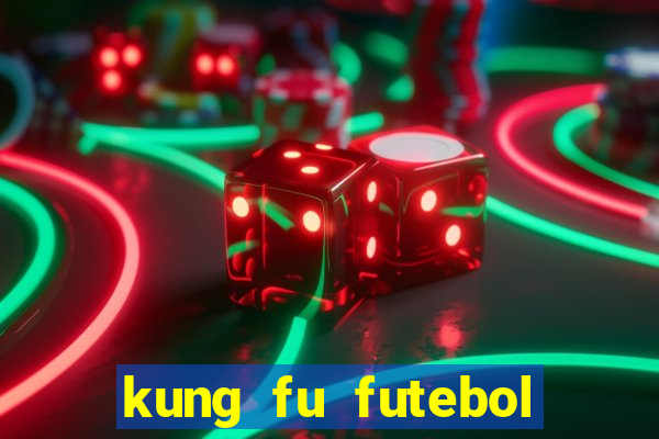 kung fu futebol clube online