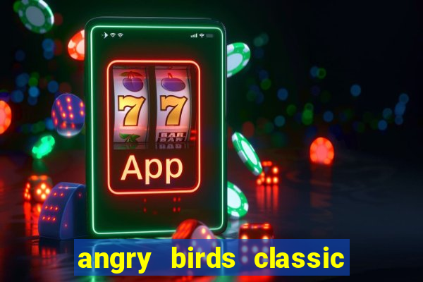 angry birds classic 1.0 apk