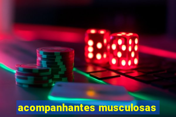 acompanhantes musculosas